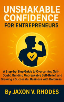 Unshakable Confidence for Entrepreneurs - Aspiring Entrepreneurs Series