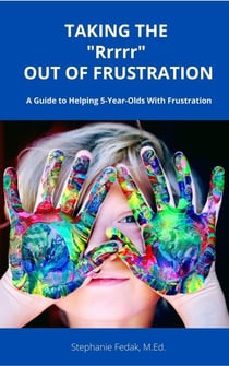 Taking The “Rrrr” Out of Frustration:  A Guide to Helping 5-year-olds with Frustration