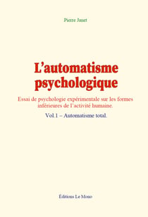 L’automatisme psychologique (vol.1) - Essai de psychologie expérimentale sur les formes inférieures de l’activité humaine