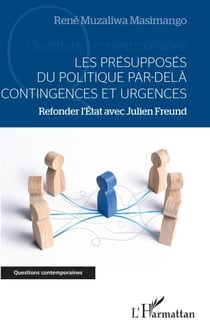 Les présupposés du politique par-delà contingences et urgences - Refonder l'Etat avec Julien Freund