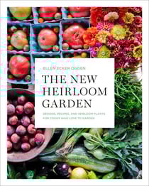 The New Heirloom Garden - Designs, Recipes, and Heirloom Plants for Cooks Who Love to Garden