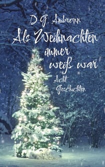 Als Weihnachten immer weiß war - Acht Geschichten