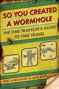 So You Created a Wormhole - The Time Traveler's Guide to Time Travel