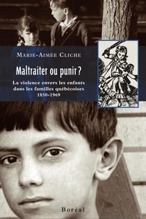Maltraiter ou punir ? - La violence envers les enfants dans les familles québécoises, 1850-1969