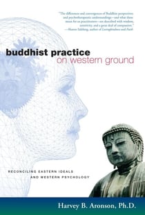 Buddhist Practice on Western Ground - Reconciling Eastern Ideals and Western Psychology