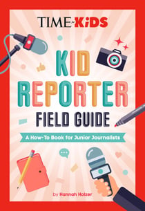 TIME for Kids: Kid Reporter Field Guide - A How-To Book for Junior Journalists