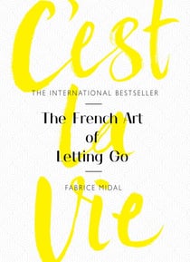 C'est La Vie - The French Art of Letting Go