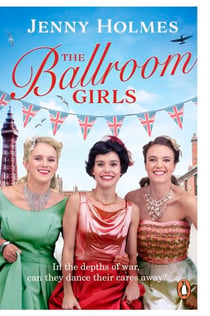 The Ballroom Girls - A spellbinding and heart-warming new WWII romance