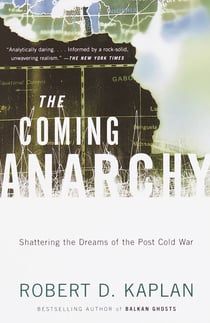 The Coming Anarchy - Shattering the Dreams of the Post Cold War