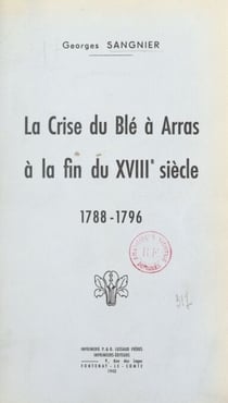 La crise du blé à Arras à la fin du XVIIIe siècle, 1788-1796