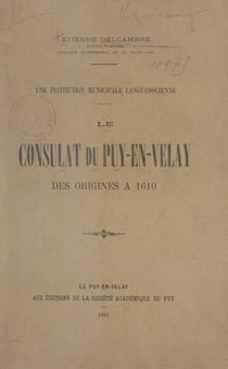 Une institution municipale languedocienne : le Consulat du Puy-en-Velay des origines à 1610