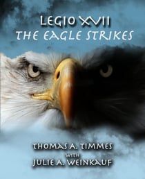 Legio XVII:  The Eagle Strikes - Legio XVII, #4