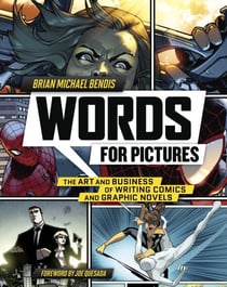 Words for Pictures - The Art and Business of Writing Comics and Graphic Novels