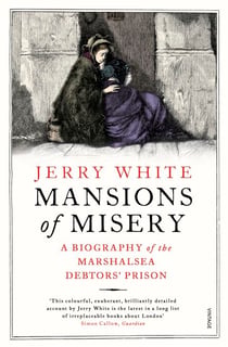 Mansions of Misery - A Biography of the Marshalsea Debtors’ Prison