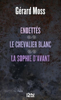 Endettés suivi de Le chevalier blanc et La Sophie d 'avant