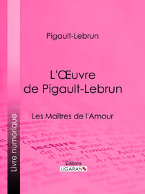 L'Oeuvre de Pigault-Lebrun - La Folie espagnole - Le Citateur - Les Maîtres de l'Amour