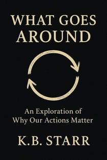 What Goes Around : An Exploration of Why Our Actions Matter