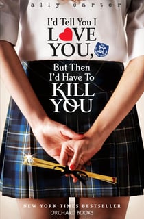 I'd Tell You I Love You, but then I'd Have to Kill You - Book 1: the million copy selling series set at an elite boarding school for spies