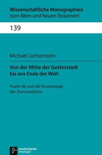 Von der Mitte der Gottesstadt bis ans Ende der Welt - Psalm 46 und die Kosmologie der Zionstradition