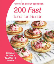Hamlyn All Colour Cookery: 200 Fast Food for Friends - Hamlyn All Colour Cookbook