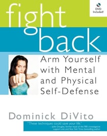Fight Back - Arm Yourself with Mental and Physical Self-Defense