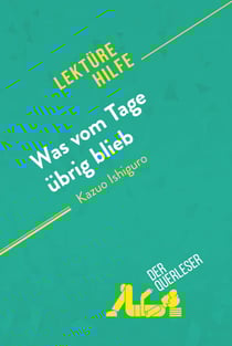 Was vom Tage übrig blieb von Kazuo Ishiguro (Lektürehilfe) - Detaillierte Zusammenfassung, Personenanalyse und Interpretation