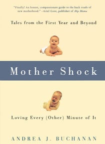 Mother Shock - Tales from the First Year and Beyond -- Loving Every (Other) Minute of It