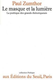 Le Masque et la Lumière. La poétique des grands rhétoriqueurs