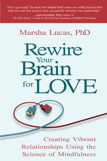 Rewire Your Brain for Love - Creating Vibrant Relationships Using the Science of Mindfulness