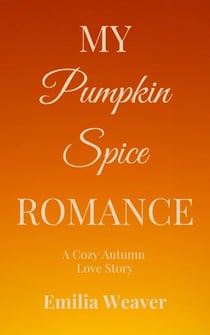 My Pumpkin Spice Romance: A Cozy Autumn Love Story