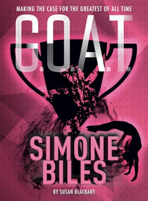 G.O.A.T. - Simone Biles - Making the Case for the Greatest of All Time