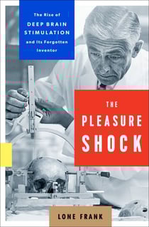 The Pleasure Shock - The Rise of Deep Brain Stimulation and Its Forgotten Inventor