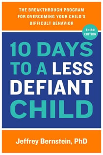 10 Days to a Less Defiant Child, second edition - The Breakthrough Program for Overcoming Your Child's Difficult Behavior