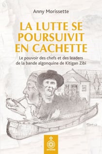 La Lutte se poursuivit en cachette - le pouvoir des chefs et des leaders de la bande algonquine de Kitigan Zibi