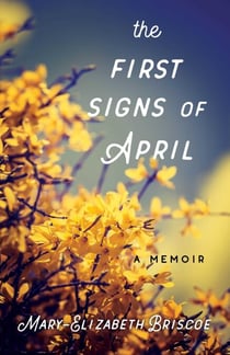 The First Signs of April - A Memoir