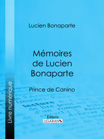 Mémoires de Lucien Bonaparte - Prince de Canino