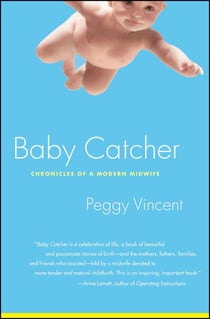 Baby Catcher - Chronicles of a Modern Midwife