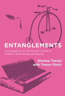 Entanglements - Conversations on the Human Traces of Science, Technology, and Sound