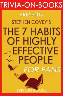 The 7 Habits of Highly Effective People: Powerful Lessons in Personal Change by Stephen Covey (Trivia-On-Books)