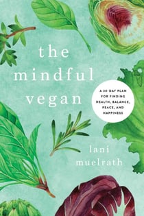 The Mindful Vegan - A 30-Day Plan for Finding Health, Balance, Peace, and Happiness