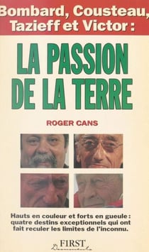 La passion de la Terre - Bombard, Cousteau, Tazieff et Victor