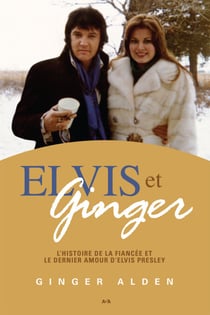 Elvis et Ginger - L’histoire de la fiancée et le dernier amour d’Elvis Presley