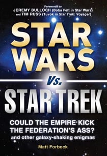 Star Wars vs. Star Trek - Could the Empire kick the Federation's ass? And other galaxy-shaking enigmas