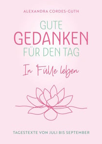 Gute Gedanken für den Tag - In Fülle leben - Band 3 - Tagestexte von Juli bis September