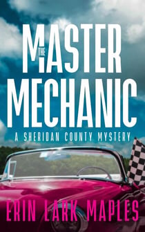 The Master Mechanic - The Sheridan County Mysteries, #4