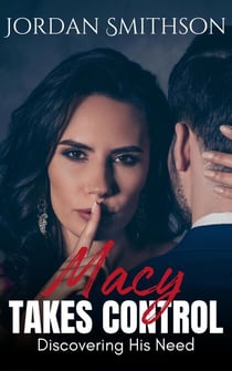 Macy Takes Control: Discovering His Need - Macy Takes Control, #1