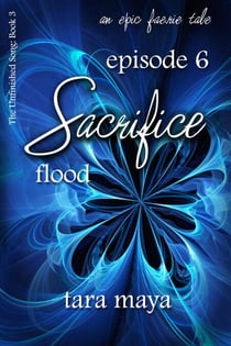 Sacrifice – Flood (Book 3-Episode 6) - The Unfinished Song Series – An Epic Faerie Tale