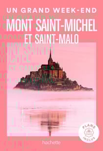 Mont Saint-Michel et Saint-Malo Un Grand Week-end - et Saint-Malo