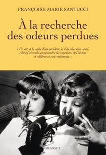 À la recherche des odeurs perdues - L'olfaction, cinquième sens méconnu et essentiel