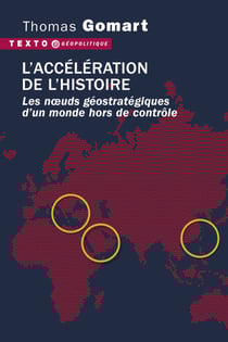 L'accélération de l'histoire - Les nœuds géostratégiques d'un monde hors de contrôle